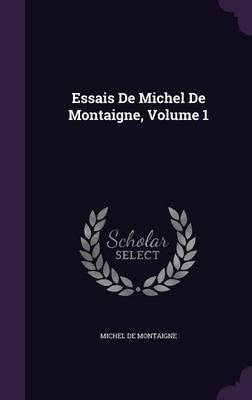 Essais de Michel de Montaigne, Volume 1 by Michel De Montaigne image
