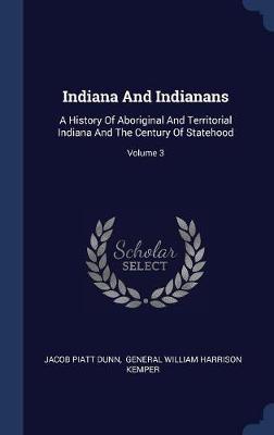 Indiana and Indianans by Jacob Piatt Dunn image