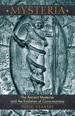 Mysteria: The Ancient Mysteries and the Evolution of Consciousness by David Ulansey image