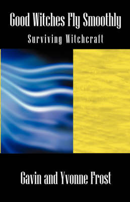 Good Witches Fly Smoothly: Surviving Witchcraft by Gavin Frost image
