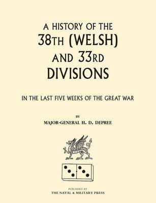 38th (Welsh) and 33rd Divisions in the Last Five Weeks of the Great War by H.D. DePree