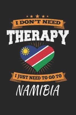 I Don't Need Therapy I Just Need To Go To Namibia by Maximus Designs image
