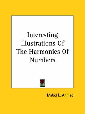 Interesting Illustrations of the Harmonies of Numbers on Paperback by Mabel L. Ahmad