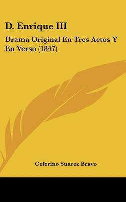 D. Enrique III: Drama Original En Tres Actos y En Verso (1847) by Ceferino Suarez Bravo image