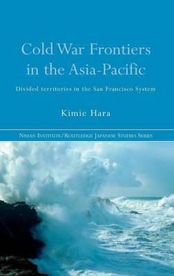 Cold War Frontiers in the Asia-Pacific by Kimie Hara image