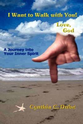 I Want To Walk With You! Love, God by Cynthia C. Dube image