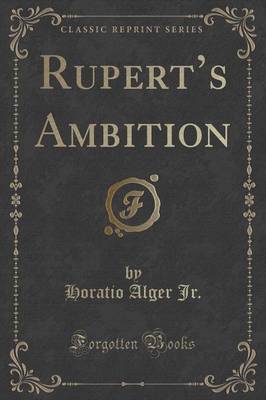 Rupert's Ambition (Classic Reprint) by Horatio Alger Jr. image