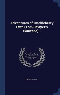 Adventures of Huckleberry Finn (Tom Sawyer's Comrade)... by Mark Twain ) image