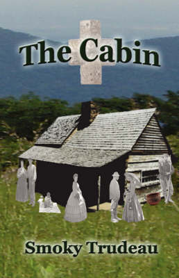 The Cabin by Smoky Trudeau