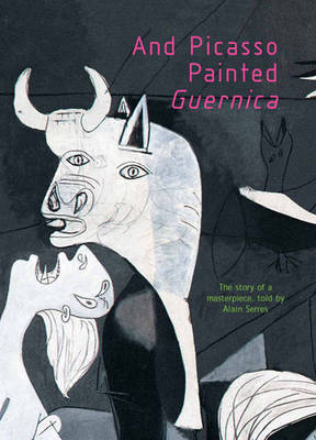 And Picasso Painted Guernica by Alain Serres image