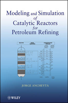 Modeling and Simulation of Catalytic Reactors for Petroleum Refining by Jorge Ancheyta image