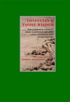 Confucian & Taoist Wisdom : Philosophical Insights from Confucius, Mencius, Laozi, Zhuangzi, and Other Masters by Edward L Shaughnessy image