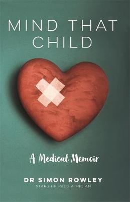Mind That Child: A Medical Memoir by Dr Simon Rowley image