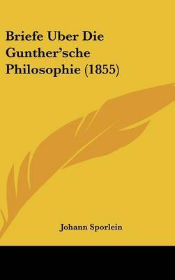 Briefe Uber Die Gunther'sche Philosophie (1855) on Hardback by Johann Sporlein