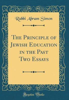 The Principle of Jewish Education in the Past Two Essays (Classic Reprint) by Rabbi Abram Simon image