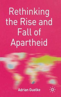Rethinking the Rise and Fall of Apartheid by Adrian Guelke image