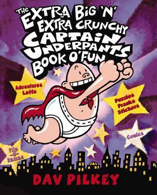 Extra Big 'n' Extra Crunchy Captain Underpants Book O' Fun by Dav Pilkey