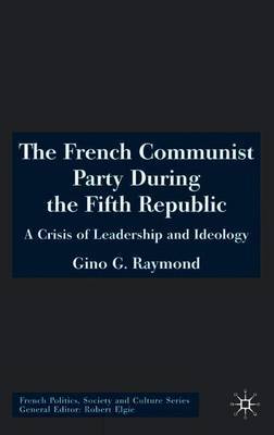 The French Communist Party During the Fifth Republic on Hardback by Gino G. Raymond