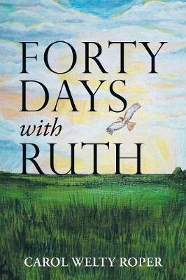 Forty Days with Ruth by Carol Welty Roper image