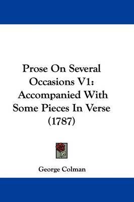 Prose On Several Occasions V1: Accompanied With Some Pieces In Verse (1787) by George Colman image