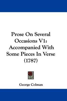 Prose On Several Occasions V1: Accompanied With Some Pieces In Verse (1787) on Hardback by George Colman