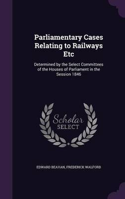 Parliamentary Cases Relating to Railways Etc by Edward Beavan image