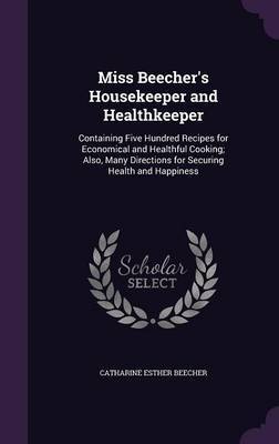 Miss Beecher's Housekeeper and Healthkeeper on Hardback by Catharine Esther Beecher