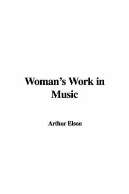 Woman's Work in Music on Hardback by Arthur Elson