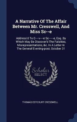 A Narrative of the Affair Between Mr. Cresswell, and Miss SC--E by Thomas Estcourt Cresswell image