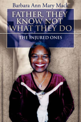 Father, They Know Not What They Do by Barbara Ann Mary Mack image