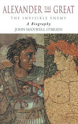 Alexander the Great: The Invisible Enemy by John Maxwell O'Brien image