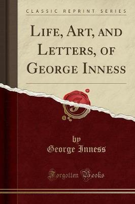 Life, Art, and Letters, of George Inness (Classic Reprint) by George Inness image
