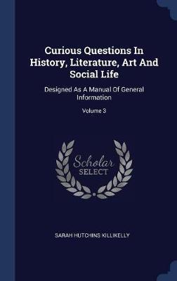 Curious Questions in History, Literature, Art and Social Life by Sarah Hutchins Killikelly image