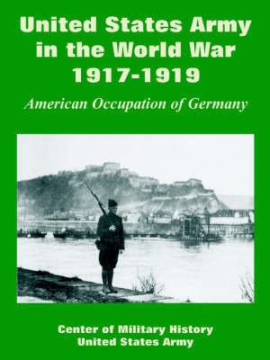 United States Army in the World War, 1917-1919: American Occupation of Germany by Of Military History Center of Military History image