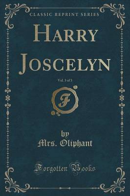 Harry Joscelyn, Vol. 3 of 3 (Classic Reprint) by Margaret Wilson Oliphant image