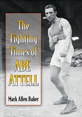 The Fighting Times of Abe Attell by Mark Allen Baker image