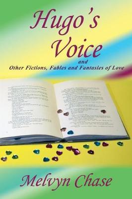 Hugo's Voice and Other Fictions, Fables and Fantasies of Love by Melvin Chase image