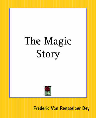 The Magic Story on Paperback by Frederic Van Rensselaer Dey