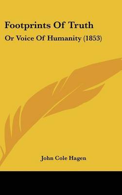 Footprints of Truth: Or Voice of Humanity (1853) on Hardback by John Cole Hagen