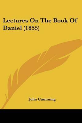 Lectures On The Book Of Daniel (1855) on Paperback by John Cumming