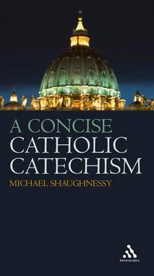 A Concise Catholic Catechism on Paperback by Michael Shaughnessy