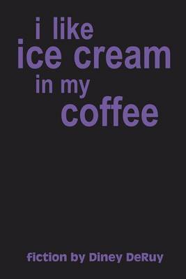 I Like Ice Cream in My Coffee by Diney DeRuy image