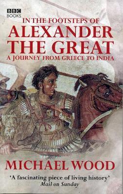 In The Footsteps Of Alexander The Great by Michael Wood image