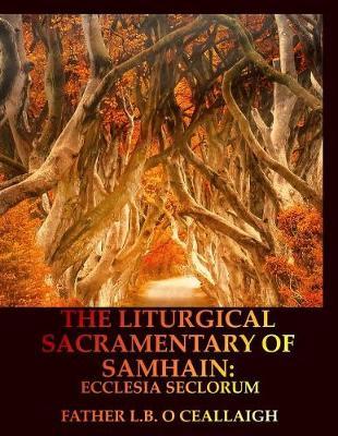 The Liturgical Sacramentary of Samhain by L B O Ceallaigh