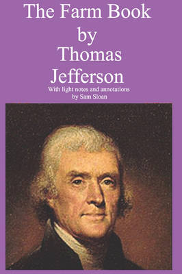 The Farm Book by Thomas Jefferson With Light Notes and Annotations by Sam Sloan by Thomas Jefferson image