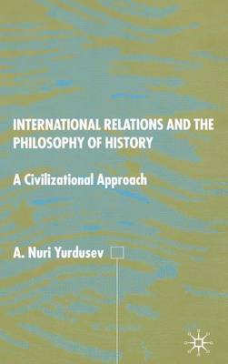 International Relations and the Philosophy of History by A.Nuri Yurdusev image