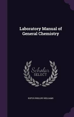 Laboratory Manual of General Chemistry on Hardback by Rufus Phillips Williams