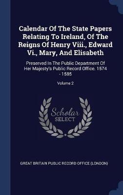 Calendar of the State Papers Relating to Ireland, of the Reigns of Henry VIII., Edward VI., Mary, and Elisabeth image