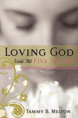Loving God with All Five Senses by Tammy B. Melton image