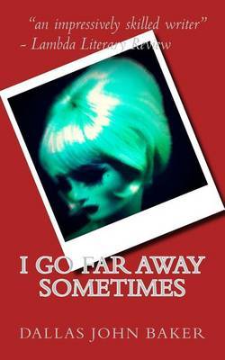 I Go Far Away Sometimes by Dallas John Baker image